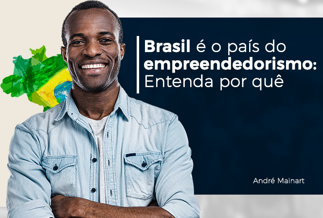 Brasil é o país do empreendedorismo: entenda por quê